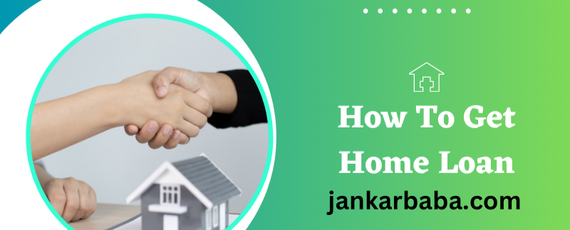 how to get home loan in 7 easy steps